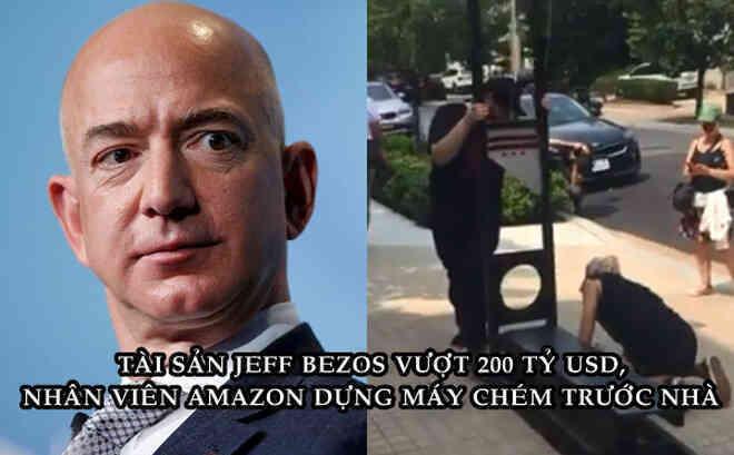 Tài sản Jeff Bezos vừa vượt 200 tỷ USD, nhiều nhân viên dựng máy chém biểu tình ngay trước cửa dinh thự