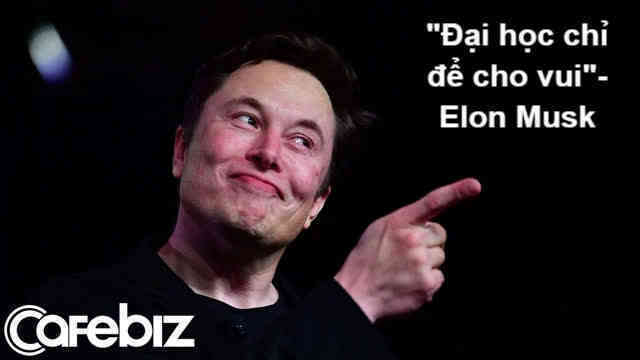 Elon Musk: Đại học cơ bản chỉ để cho vui chứ không phải để học - Ảnh 2. Elon Musk: Đại học cơ bản chỉ để cho vui chứ không phải để học - Ảnh 2.