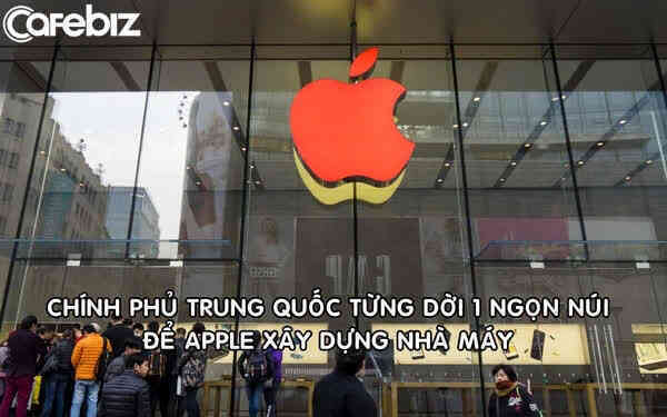 Trung Quốc từng dời cả 1 ngọn núi để Apple xây nhà máy sản xuất