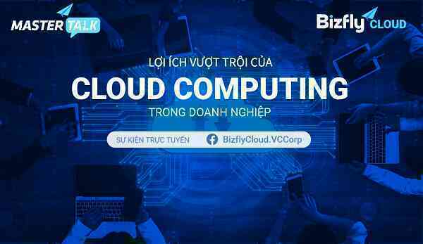 Lợi ích vượt trội của Cloud Computing trong doanh nghiệp là ứng dụng thực tế