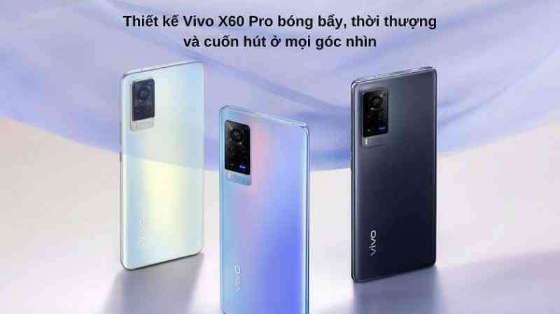 Đánh giá Vivo X60 Pro : Thiết kế hiện đại, ống kính hợp tác với Zeiss, thiếu camera tele, chạy Snapdragon 870