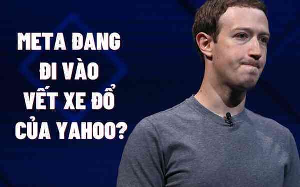 Sai lầm kinh điển Mark Zuckerberg đang mắc phải: Thứ từng khiến gã khổng lồ Yahoo sụp đổ, CEO từ chức