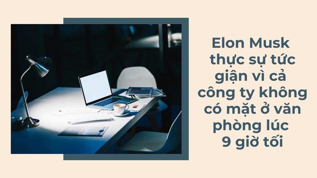 Kiểu sếp ai cũng muốn tránh xa của Elon Musk: Theo dõi và nổi trận lôi đình vì nhân viên không làm việc sau… 9 giờ tối