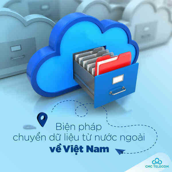 Những giải pháp cho DN lưu trữ dữ liệu người dùng Việt Nam ở nước ngoài