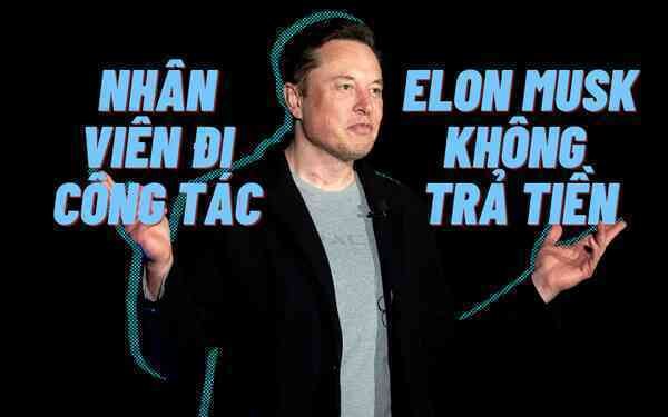 'Keo kiệt' như Elon Musk: Từ chối thanh toán tiền đi công tác của các giám đốc Twitter vì không phải người phê duyệt