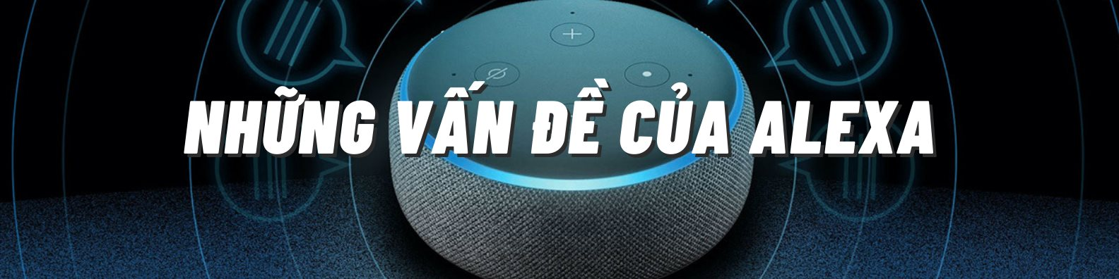 Alexa - Sai lầm ‘chí mạng’ của Amazon: Chưa từng muốn bán được nhiều thiết bị, là ‘hố đen’ nuốt chửng tiền của công ty