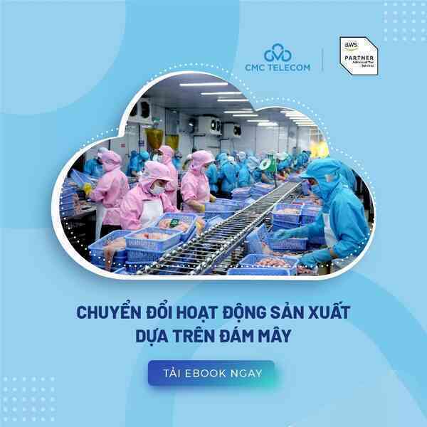 CMC Telecom hỗ trợ ngành sản xuất ứng dụng điện toán đám mây chuyển đổi số