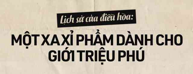 120 năm lịch sử của điều hòa: Từ xa xỉ phẩm dành cho giới triệu phú đến thiết bị bình dân trong thời đại biến đổi khí hậu - Ảnh 3. 120 năm lịch sử của điều hòa: Từ xa xỉ phẩm dành cho giới triệu phú đến thiết bị bình dân trong thời đại biến đổi khí hậu - Ảnh 3.