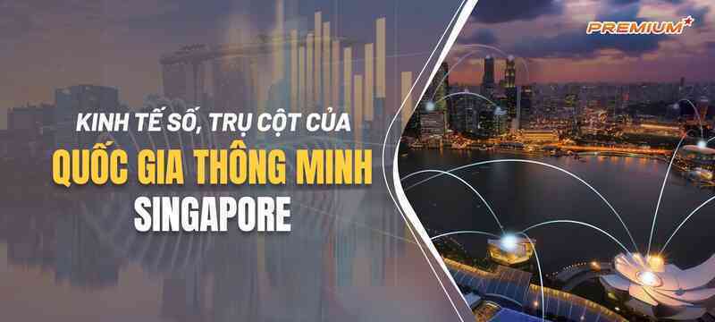Kinh tế số, trụ cột của quốc gia thông minh Singapore