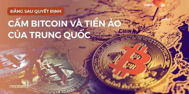 Đằng sau quyết định cấm Bitcoin và tiền số của Trung Quốc
