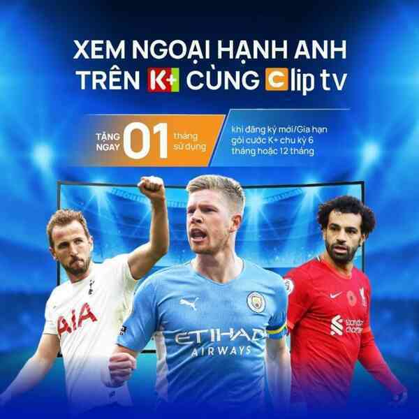 Bùng nổ “đại tiệc” Ngoại hạng Anh trên K+ cùng ClipTV