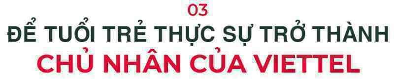 Chủ tịch Tập đoàn Viettel: Đừng chọn cách sống an nhàn khi còn trẻ