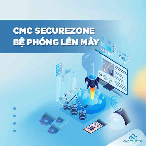 CMC SecureZone - ‘bệ phóng’ lên mây cho doanh nghiệp