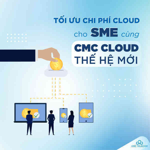 CMC Cloud tối ưu chi phí ‘lên mây’ cho SMEs