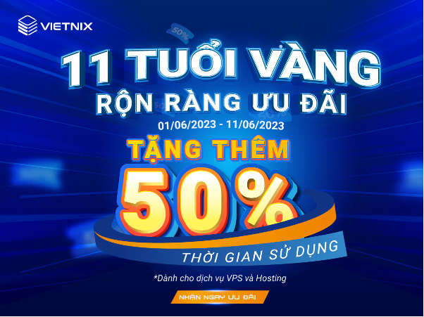 Mừng sinh nhật Vietnix - 11 tuổi vàng – Rộn ràng ưu đãi - Ảnh 3. Mừng sinh nhật Vietnix - 11 tuổi vàng – Rộn ràng ưu đãi - Ảnh 3.