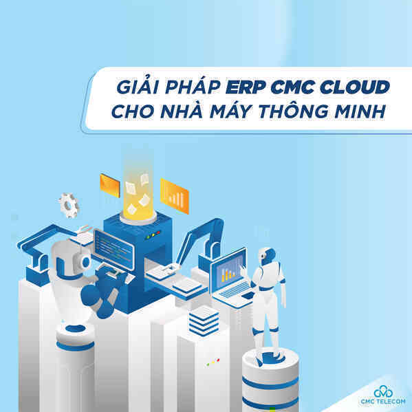 CMC Cloud - nền tảng số vững chắc cho hệ thống ERP của nhà máy thông minh