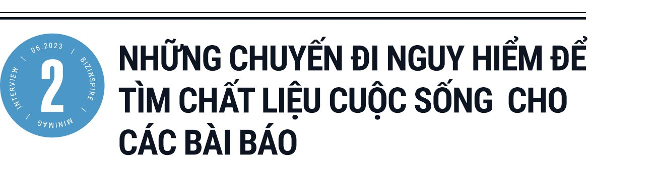 Nhà báo Trương Anh Ngọc kể chuyện làm báo, mê xê dịch: 2 lần suýt chết, 1 lần bị đe dọa tính mạng, sống an nhiên không đôi co với những kẻ giễu nhại mình - Ảnh 6.