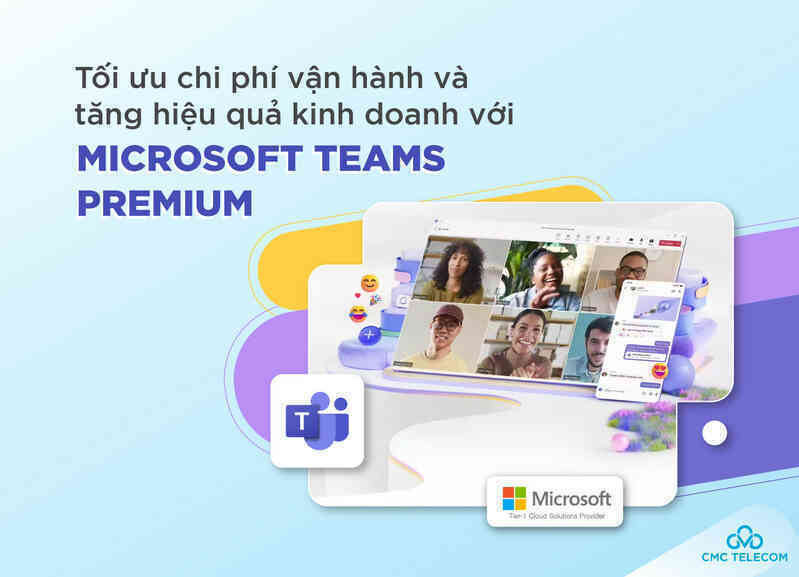 Tối ưu chi phí vận hành, tăng hiệu quả cuộc họp với Microsoft Teams Premium
