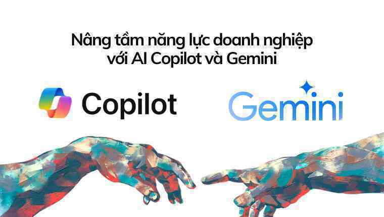 Nâng tầm năng lực doanh nghiệp với AI Copilot và Gemini