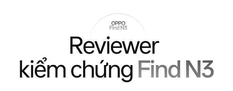 Tech reviewer kiểm chứng OPPO Find N3: Hoá ra đây mới là điều tạo nên dấu ấn thành công cho OPPO- Ảnh 4.