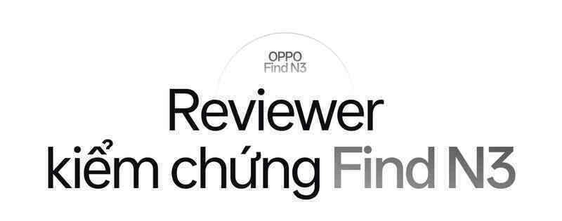 Tech reviewer kiểm chứng OPPO Find N3: Hoá ra đây mới là điều tạo nên dấu ấn thành công cho OPPO- Ảnh 4. Tech reviewer kiểm chứng OPPO Find N3: Hoá ra đây mới là điều tạo nên dấu ấn thành công cho OPPO- Ảnh 4.