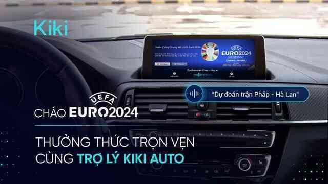 Loạt trải nghiệm thú vị mùa EURO cùng trợ lý giọng nói Kiki Auto