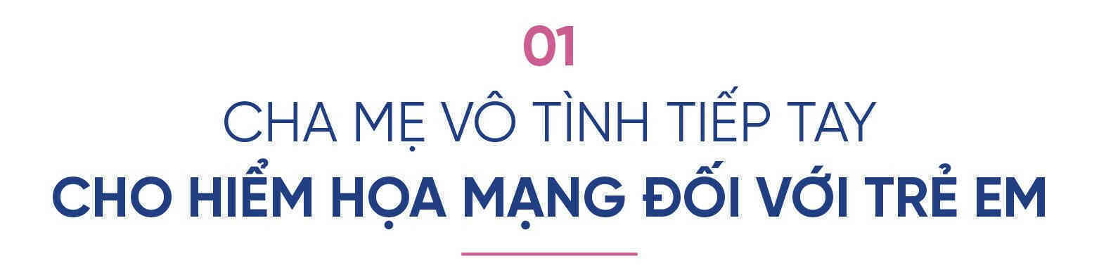 CEO doanh nghiệp bảo vệ trẻ em trên không gian mạng đầu tiên ở Việt Nam: Nhiều vấn đề xâm hại trẻ em trên không gian mạng xuất phát từ chính cha mẹ!