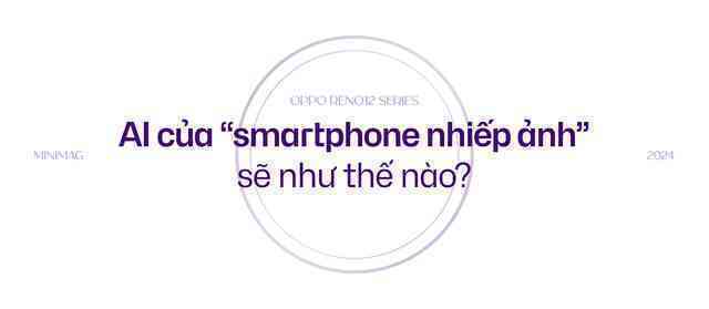 Đánh giá Reno12 Series: AI sẽ là thứ giúp bạn gắn bó với "dòng chảy bạc"- Ảnh 12. Đánh giá Reno12 Series: AI sẽ là thứ giúp bạn gắn bó với "dòng chảy bạc"- Ảnh 12.