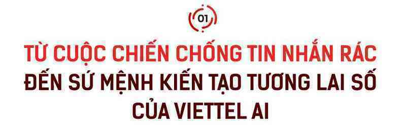 Giám đốc Viettel AI: ‘Chúng tôi muốn tạo ra chuyển đổi thông minh cho công việc và cuộc sống của người Việt Nam!’