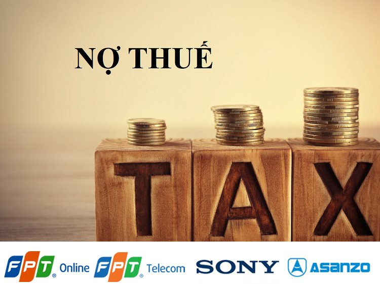 FPT Online, FPT Telecom, Asanzo, Sony Electronics Việt Nam,… bị nhắc tên do nợ thuế