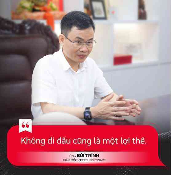 Giám đốc Viettel Software: "Không đi đầu cũng là một lợi thế!"