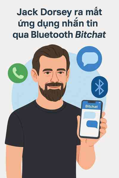 Đồng sáng lập Twitter Jack Dorsey công bố ứng dụng chat qua Bluetooth, không cần dùng tới internet