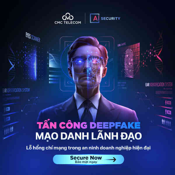 Tấn công deepfake mạo danh CXO - Lỗ hổng nguy hiểm trong doanh nghiệp