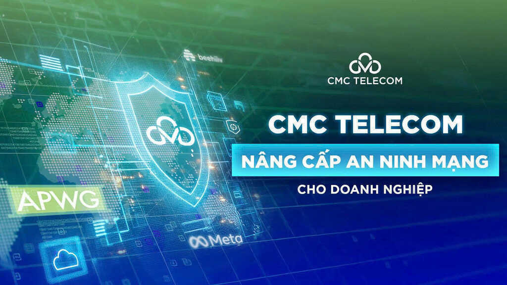 CMC Telecom - nguồn dữ liệu toàn cầu để nâng cấp an ninh mạng cho doanh nghiệp